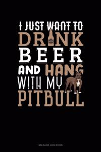 I Just Want to Drink Beer & Hang with My Pitbull