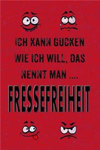 Ich Kann Gucken Wie Ich Will, Das Nennt Man Fressefreiheit.: Lustige Sprüche - Coole Sprüche - Krasse Texte - Guter Spruch - Notizbuch Tagebuch, Journal, Geschenkidee, Geschenk Für ....