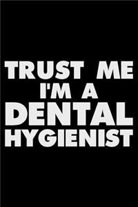 Trust Me I'm a Dental Hygienist