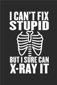 I Can't Fix Stupid But I Sure Can X-Ray It