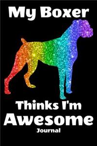 My Boxer Thinks I'm Awesome Journal