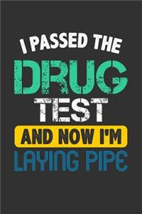 I Passed the Drug Test and Now I'm Laying Pipe