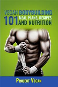 Vegan Bodybuilding 101 - Meal Plans, Recipes and Nutrition