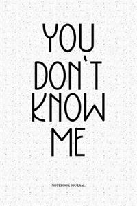 You Don't Know Me