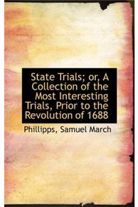 State Trials; Or, a Collection of the Most Interesting Trials, Prior to the Revolution of 1688