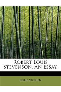Robert Louis Stevenson. an Essay.
