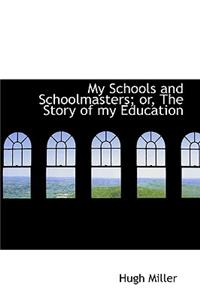 My Schools and Schoolmasters; Or, the Story of My Education