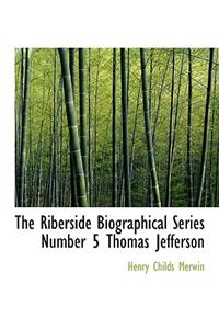 The Riberside Biographical Series Number 5 Thomas Jefferson