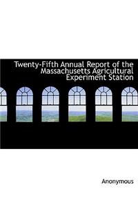 Twenty-Fifth Annual Report of the Massachusetts Agricultural Experiment Station