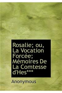 Rosalie; Ou, La Vocation Forc E; M Moires de La Comtesse D'Hes***