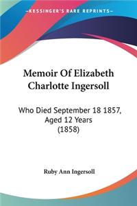 Memoir Of Elizabeth Charlotte Ingersoll