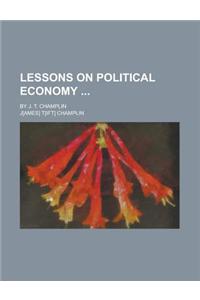 Lessons on Political Economy; By J. T. Champlin