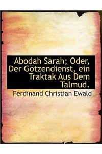 Abodah Sarah; Oder, Der Gotzendienst, Ein Traktak Aus Dem Talmud.