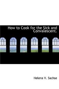 How to Cook for the Sick and Convalescent.