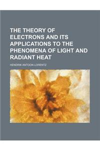 The Theory of Electrons and Its Applications to the Phenomena of Light and Radiant Heat
