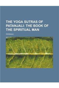 The Yoga Sutras of Patanjali; The Book of the Spiritual Man