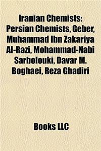 Iranian Chemists: Persian Chemists, Geber, Muhammad Ibn Zakariya Al-Razi, Mohammad-Nabi Sarbolouki, Davar M. Boghaei, Reza Ghadiri