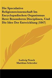 Speculative Religionswissenschaft Im Encyclopadischen Organismus Ihrer Besonderen Disciplinen, Und Die Idee Der Entwicklung (1847)