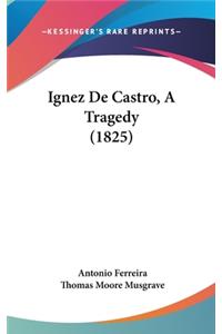 Ignez De Castro, A Tragedy (1825)
