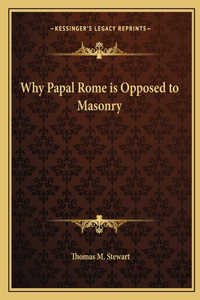 Why Papal Rome is Opposed to Masonry