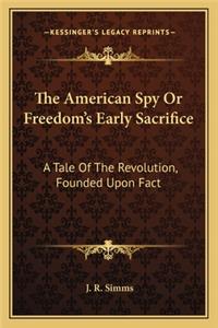 The American Spy Or Freedom's Early Sacrifice