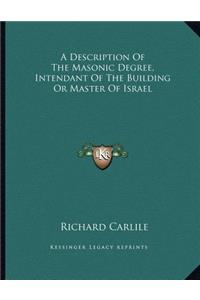 A Description of the Masonic Degree, Intendant of the Building or Master of Israel