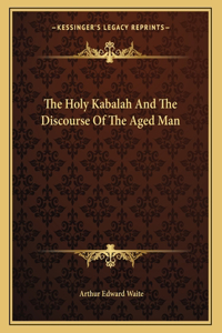The Holy Kabalah And The Discourse Of The Aged Man