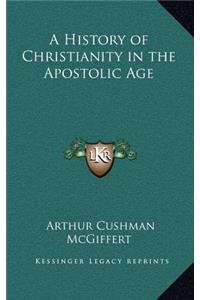 A History of Christianity in the Apostolic Age