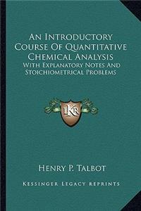 An Introductory Course Of Quantitative Chemical Analysis