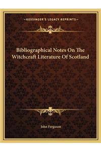Bibliographical Notes On The Witchcraft Literature Of Scotland