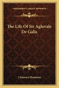 Life of Sir Aglovale de Galis