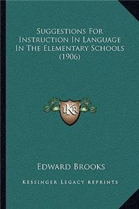 Suggestions for Instruction in Language in the Elementary Schools (1906)