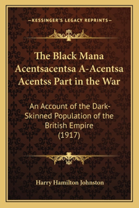 Black Mana Acentsacentsa A-Acentsa Acentss Part in the War