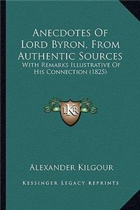 Anecdotes Of Lord Byron, From Authentic Sources