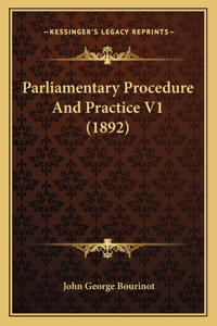 Parliamentary Procedure And Practice V1 (1892)