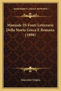 Manuale Di Fonti Letterarie Della Storia Greca E Romana (1898)
