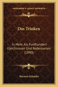 Trinken: In Mehr Als Funfhundert Gleichnissen Und Redensarten (1890)