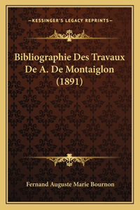Bibliographie Des Travaux De A. De Montaiglon (1891)