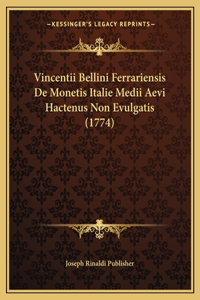 Vincentii Bellini Ferrariensis De Monetis Italie Medii Aevi Hactenus Non Evulgatis (1774)
