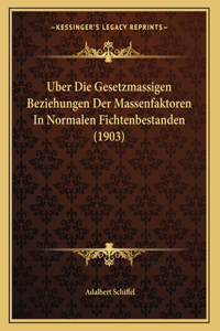 Uber Die Gesetzmassigen Beziehungen Der Massenfaktoren In Normalen Fichtenbestanden (1903)