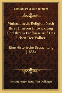 Muhammed's Religion Nach Ihrer Inneren Entwicklung Und Ihrem Einflusse Auf Das Leben Der Volker