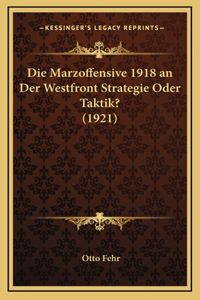 Marzoffensive 1918 an Der Westfront Strategie Oder Taktik? (1921)