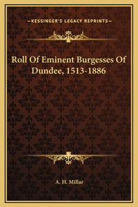 Roll Of Eminent Burgesses Of Dundee, 1513-1886