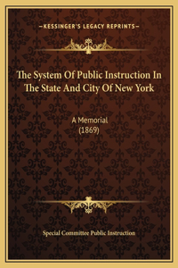 The System Of Public Instruction In The State And City Of New York