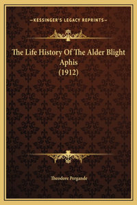 The Life History Of The Alder Blight Aphis (1912)