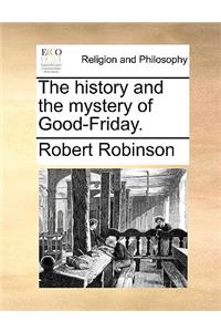 The history and the mystery of Good-Friday.