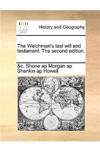 The Welchman's Last Will and Testament. the Second Edition.