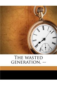 The Wasted Generation. --
