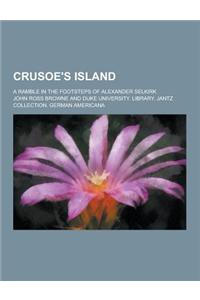Crusoe's Island; A Ramble in the Footsteps of Alexander Selkirk