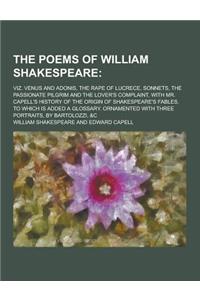The Poems of William Shakespeare; Viz. Venus and Adonis, the Rape of Lucrece, Sonnets, the Passionate Pilgrim and the Lover's Complaint, with Mr. Cape